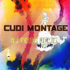 Cudi Montage World Remix by DJ Femix || Kanye West x Kid Cudi EDM House Mix