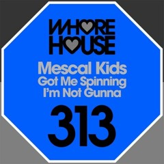Mescal Kids - I'm Not Gonna (Original Mix) [OUT NOW ON WHORE HOUSE]