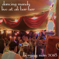 Dancing Mandy Live @ Ali Bar Bar Burning Man 2018