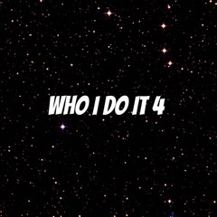 Who I Do It 4