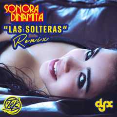 Sonora Dinamita - Las Solteras (Tek One & DJ-X Remix)**CLICK BUY TO DOWNLOAD**