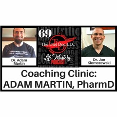 Life Mastery Podcast 69 (Coaching Clinic - Adam Martin)