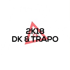 Dk & Trapo - 2k18 ( Prod. By Ace Bankz )