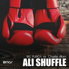 Big Punch vs Charlie Atom - Ali Shuffle [OUT NOW!]