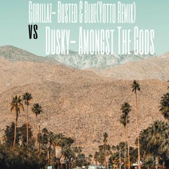 Gorillaz- Busted&Blue(Yotto Remix) vs Dusky- Amongst The Gods (DJGORDO. Mashup)