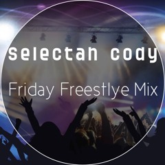 Selectah Cody Freestyle Friday Mix (Sick.......LOL)