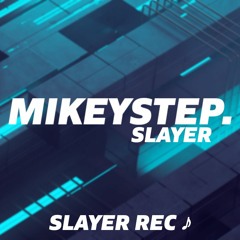 MIKEYSTEP - Slayer [Slayer Rec♪ Release]