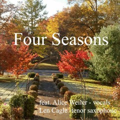 Four Seasons (feat. Alice Weiler - vocals, Len Cagle - tenor saxophone)