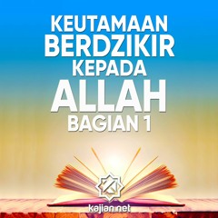 Amalan Sehari hari: Keutamaan Berdzikir Kepada Allah Bagian 1 - Ustadz Ahmad Firdaus, Lc.