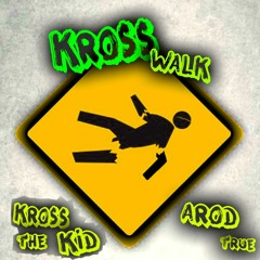 Kross Walk (ft. Arod)