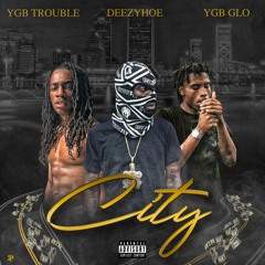 DeezyHoe "city ft YGB Trouble & YGB Glo