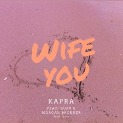 WIFE YOU feat. Quav & Morgan Bronner(prod. Quav)