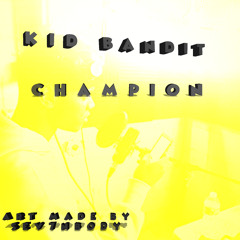 Kid Bandit - Champion (prod by KIDDC)