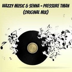 Wazzy Music & Senna - Pressure Tman (Original Mix)