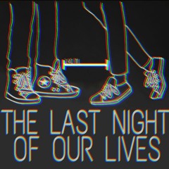 Last Night Of Our Lives