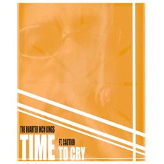 The Quarter Inch Kings ft Caution - Time to Cry