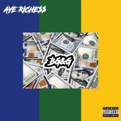 AYE RICHE$$ - BG&G