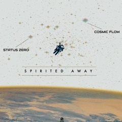 Cosmic Flow & Status Zero - Spirited Away