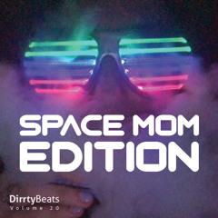 Dirrty Beats Vol. 20 (Space Mom Edition)