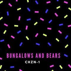 Bungalows & Bears (Extended Club Mix) (Remixed by CHZN-1)
