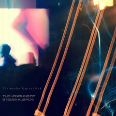 P è n i n s o l a r & Pixyblink - The Vanishing Of Steven Kubacki