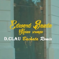 Edward Sanda - Haine Scumpe (D.Clau Bachata Remix)