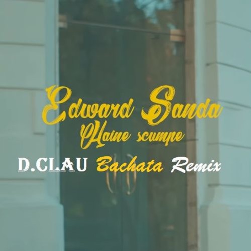 Stream Edward Sanda - Haine Scumpe (D.Clau Bachata Remix) by DJ Clau  Bachata | Listen online for free on SoundCloud