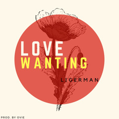 Ligerman- Love wanting