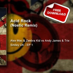 Alex Mac & Zeebra Kid Vs Andy James & Trix - Acid Rock (Nostic Remix)- - - - [FREE DOWNLOAD]