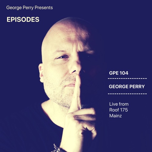 GPE104 - George Perry Live From Roof 175 Mainz