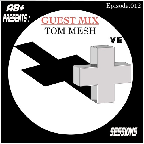 PS012 - AB+ presents P.O.S.I.T.I.V.E. SESSIONS - EPISODE.012 - Special Guest : "TOM MESH"