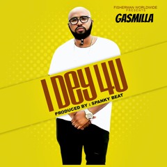 Gasmilla - I dey 4 u (Prod by Spanky)