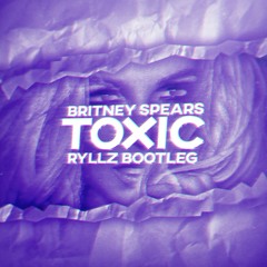 Britney Spears - Toxic (RYLLZ BOOTLEG)