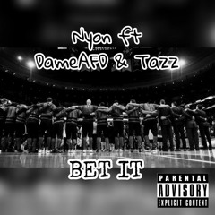 Bet It (ft. DameAFD & Tazz)