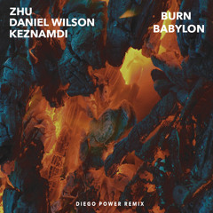 ZHU & Daniel Wilson - Burn Babylon(ft. Keznamdi)(Diego Power Remix)