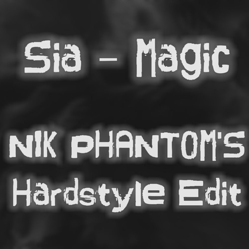 Sia - Magic (Nik Phantom's Hardstyle Edit)