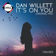 Dan Willett - Its On You (Original Mix Sample) [Chill 003]