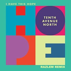 Tenth Avenue North - I Have This Hope (Razlem Remix)