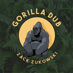 Gorilla Dub - Zack Zukowski