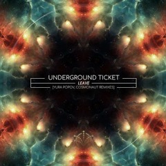 Underground Ticket - Leave (Cosmonaut Remix)