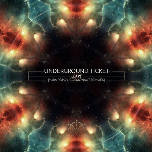 Underground Ticket - Leave (Cosmonaut Remix)