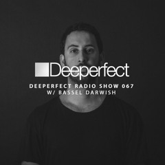 Deeperfect Radio Show 067 with Bassel Darwish