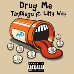 TayDiego - Drug Me ft. Litty Wop