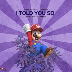 I Told You So - Voss Soss Ft. El Shadai [prod.digitalbands] CHOPPED-N-SCREWED