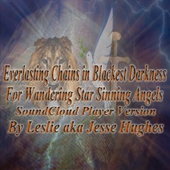 Jesse's Everlasting Chains in the Blackest Darkness for Wandering Star Sinning Angels