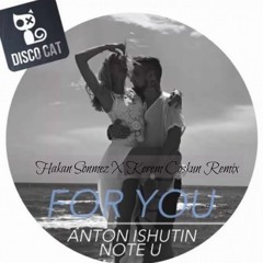 Anton Ishutin & Note U - For You (Hakan Sonmez X Kerem Coskun Remix)