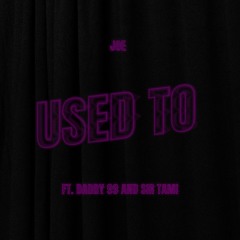 Used To (Feat. Sir tami & Daddy 99)