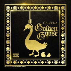T-Bleeda( Golden Goose ) Prod. Stunnah BEatz