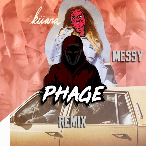 Kiiara - Messy (Phage Remix)