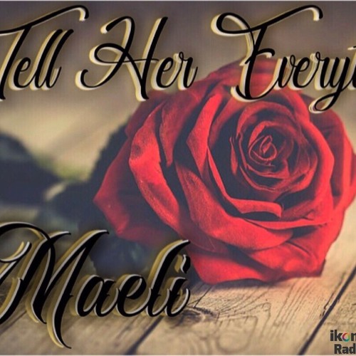 Maeli *** Tell Her Everything*** Prod By TK of Valufa